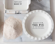 Stoneware Pie Dish, "Beauty Is In The Pie..."