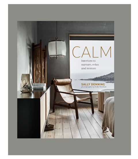 Calm: Interiors to nurture, relax and restore