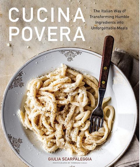 Cucina Povera: The Italian Way of Transforming Humble Ingredients into Unforgettable Meals