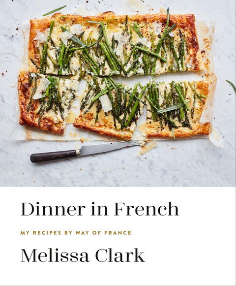 Dinner in French: My Recipes by Way of France: A Cookbook