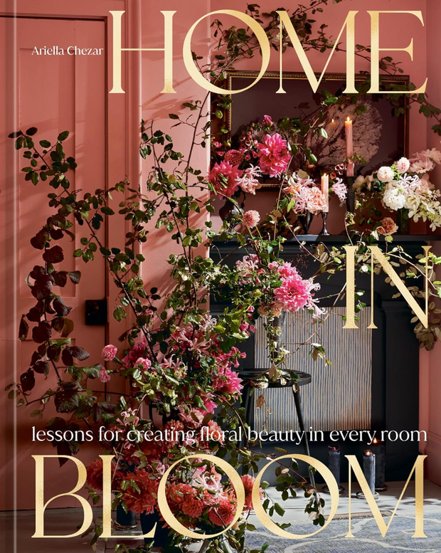 Home in Bloom: Lessons for Creating Floral Beauty in Every Room